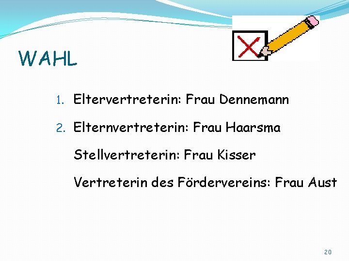 WAHL 1. Eltervertreterin: Frau Dennemann 2. Elternvertreterin: Frau Haarsma Stellvertreterin: Frau Kisser Vertreterin des