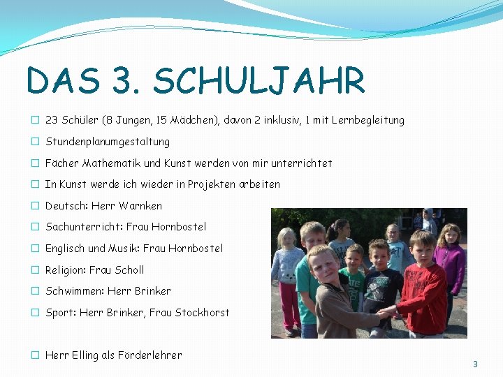 DAS 3. SCHULJAHR � 23 Schüler (8 Jungen, 15 Mädchen), davon 2 inklusiv, 1