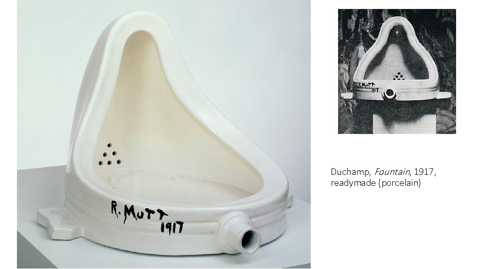 Duchamp, Fountain, 1917, readymade (porcelain) 
