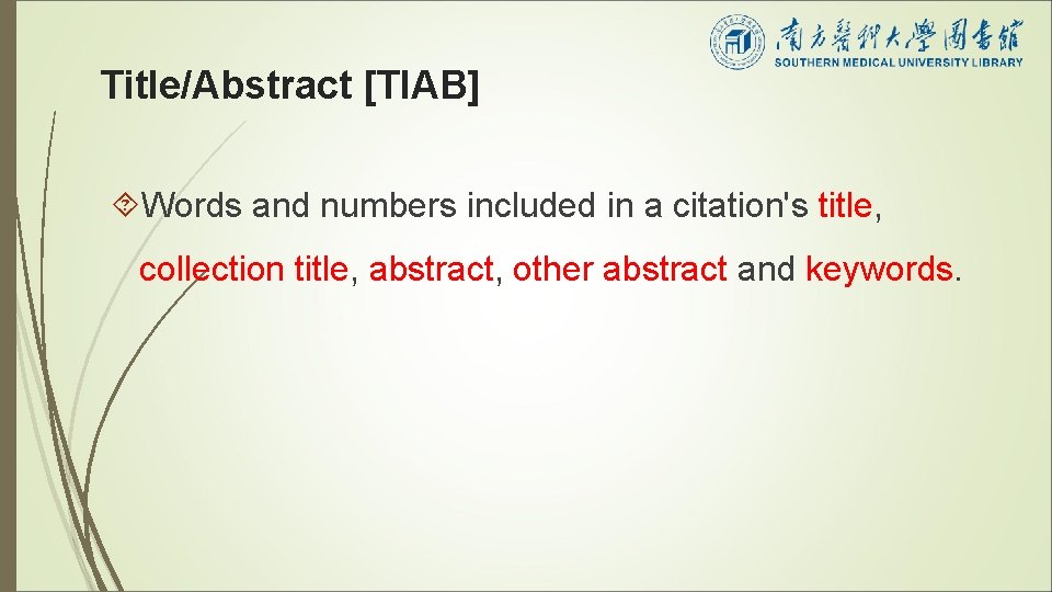 Title/Abstract [TIAB] Words and numbers included in a citation's title, collection title, abstract, other