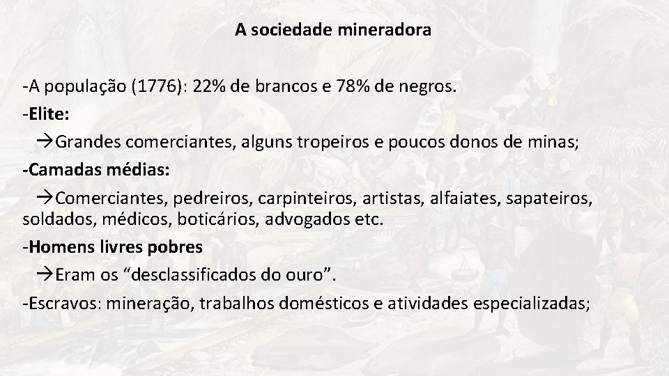 A sociedade mineradora -A população (1776): 22% de brancos e 78% de negros. -Elite: