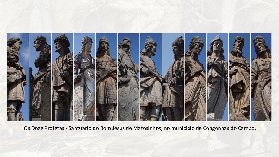  Os Doze Profetas - Santuário do Bom Jesus de Matosinhos, no município de