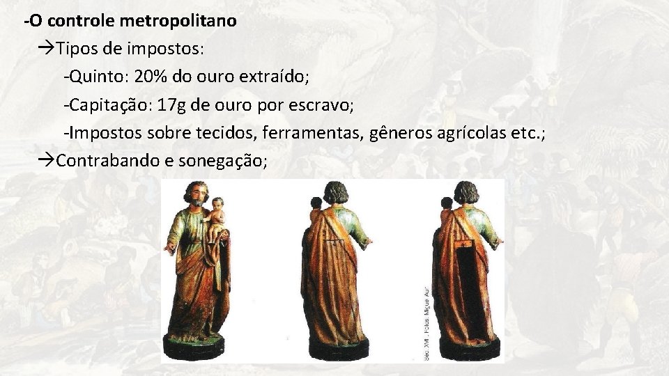 -O controle metropolitano Tipos de impostos: -Quinto: 20% do ouro extraído; -Capitação: 17 g