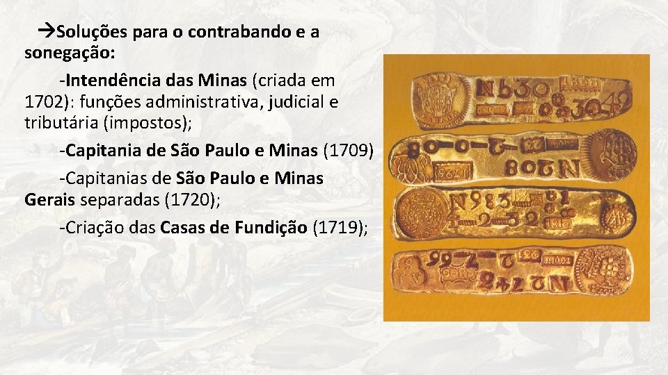  Soluções para o contrabando e a sonegação: -Intendência das Minas (criada em 1702):
