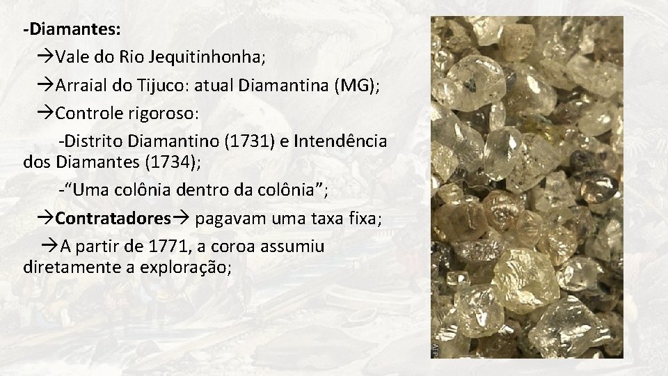 -Diamantes: Vale do Rio Jequitinhonha; Arraial do Tijuco: atual Diamantina (MG); Controle rigoroso: -Distrito