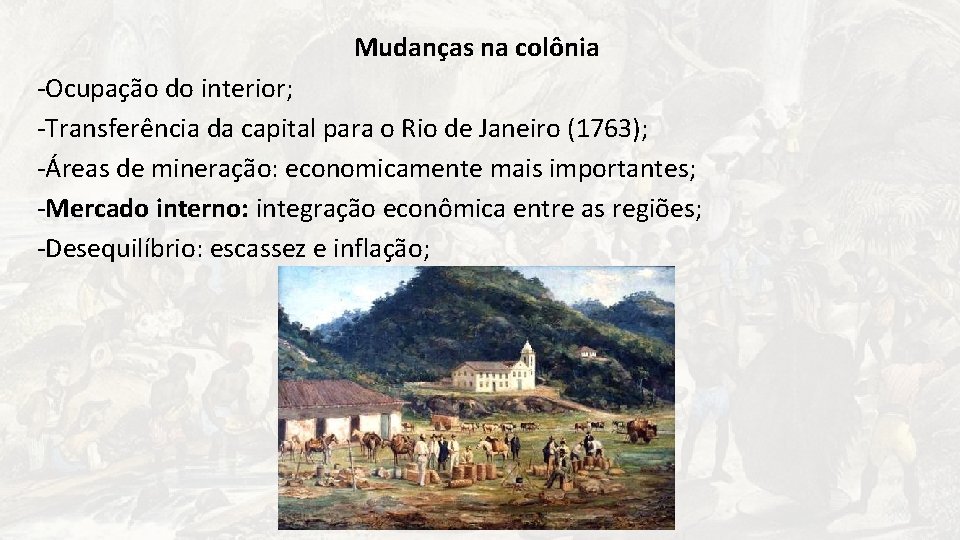 Mudanças na colônia -Ocupação do interior; -Transferência da capital para o Rio de Janeiro