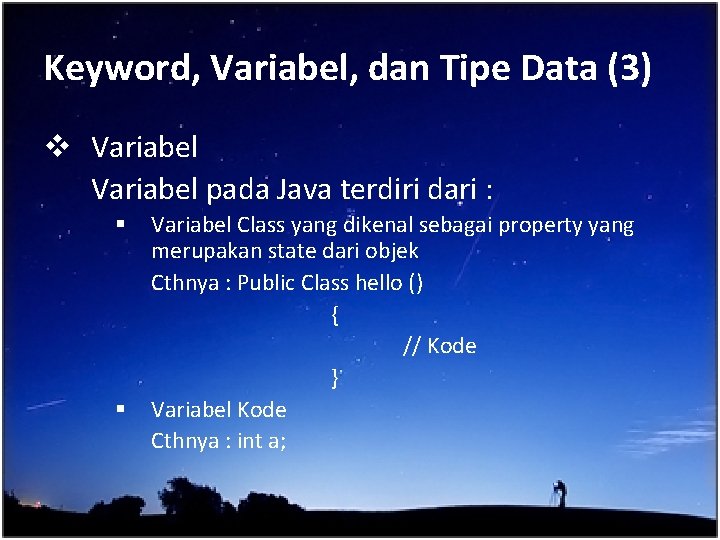 Keyword, Variabel, dan Tipe Data (3) v Variabel pada Java terdiri dari : §