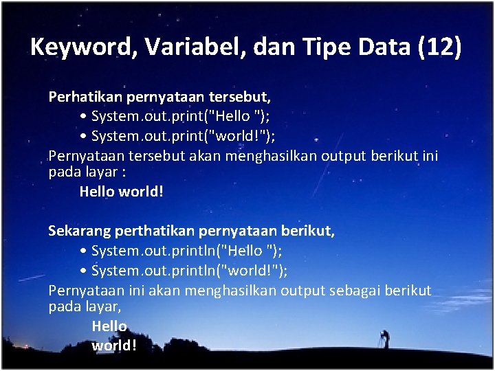 Keyword, Variabel, dan Tipe Data (12) Perhatikan pernyataan tersebut, • System. out. print("Hello ");