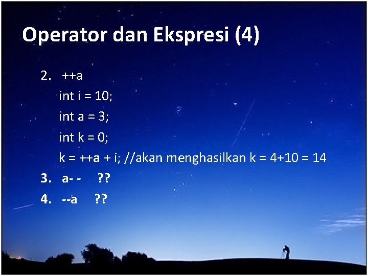 Operator dan Ekspresi (4) 2. ++a int i = 10; int a = 3;