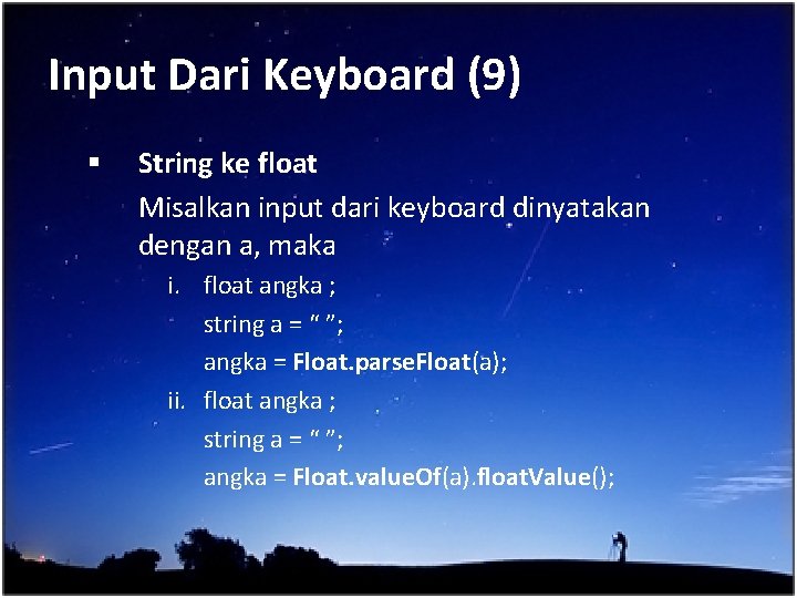 Input Dari Keyboard (9) § String ke float Misalkan input dari keyboard dinyatakan dengan