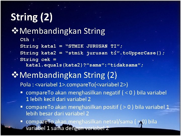 String (2) v. Membandingkan String Cth : String kata 1 = “STMIK JURUSAN TI”;