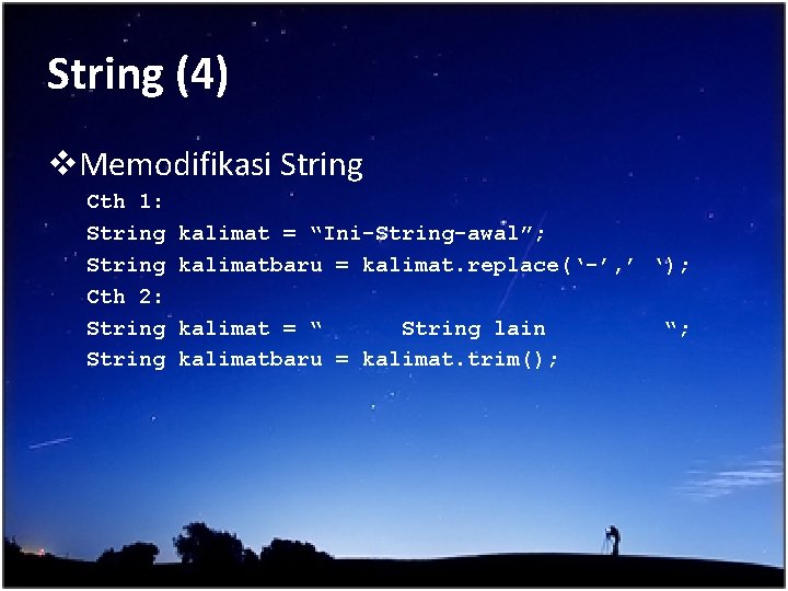 String (4) v. Memodifikasi String Cth 1: String Cth 2: String kalimat = “Ini-String-awal”;