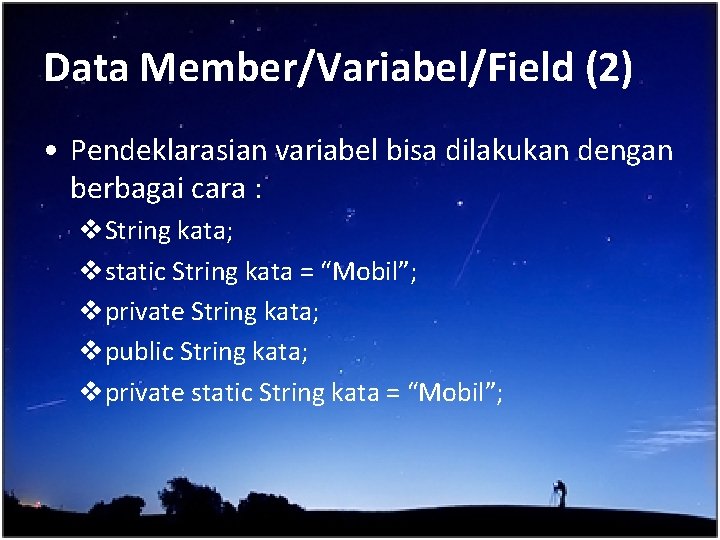 Data Member/Variabel/Field (2) • Pendeklarasian variabel bisa dilakukan dengan berbagai cara : v. String