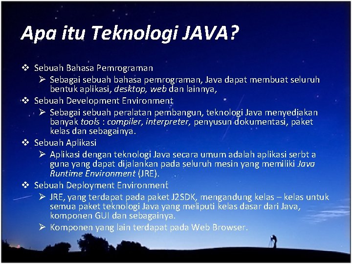Apa itu Teknologi JAVA? v Sebuah Bahasa Pemrograman Ø Sebagai sebuah bahasa pemrograman, Java