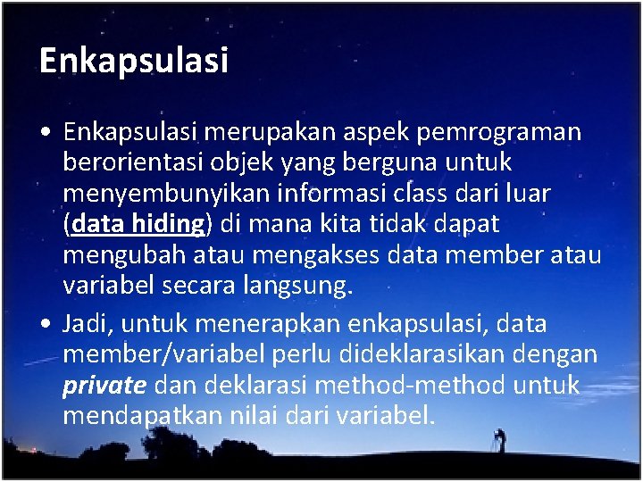 Enkapsulasi • Enkapsulasi merupakan aspek pemrograman berorientasi objek yang berguna untuk menyembunyikan informasi class