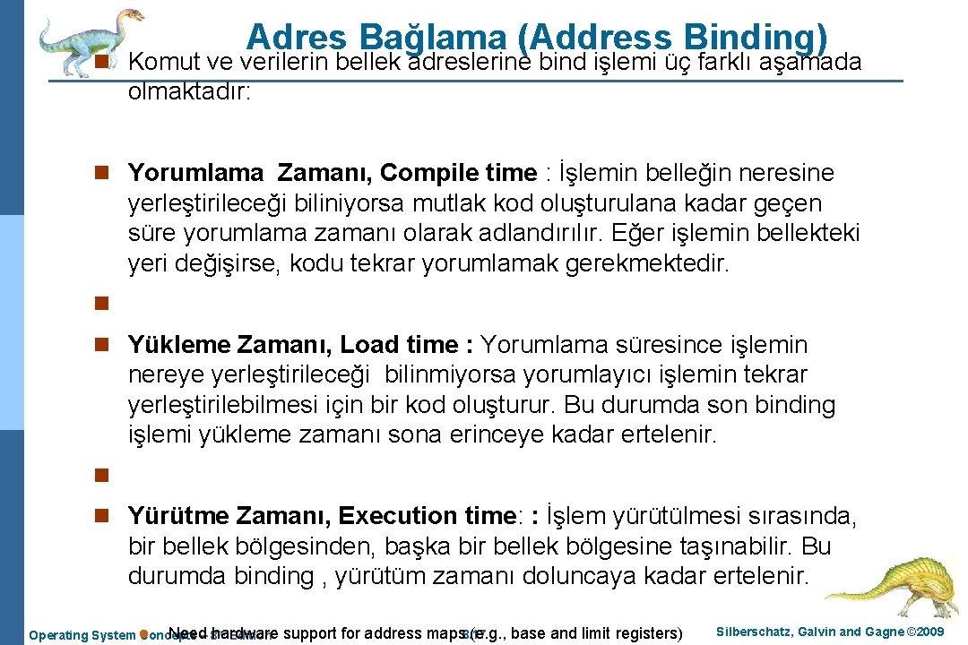 Adres Bağlama (Address Binding) n Komut ve verilerin bellek adreslerine bind işlemi üç farklı