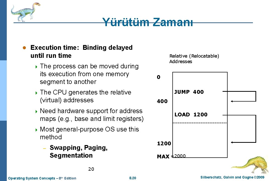 Yürütüm Zamanı l Execution time: Binding delayed until run time Relative (Relocatable) Addresses 4