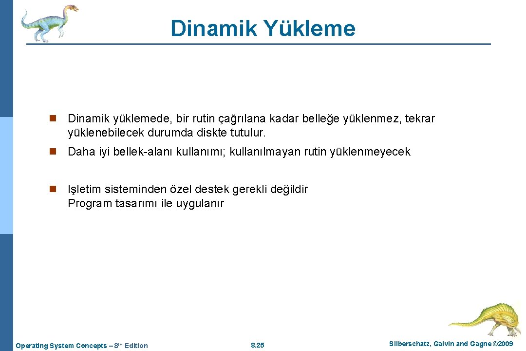 Dinamik Yükleme n Dinamik yüklemede, bir rutin çağrılana kadar belleğe yüklenmez, tekrar yüklenebilecek durumda