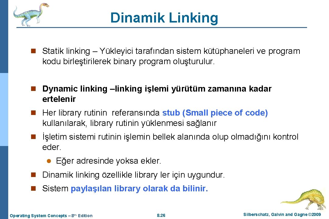 Dinamik Linking n Statik linking – Yükleyici tarafından sistem kütüphaneleri ve program kodu birleştirilerek