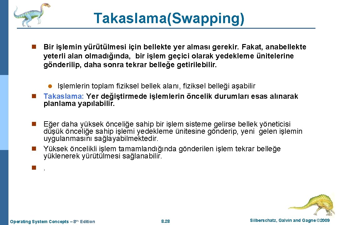 Takaslama(Swapping) n Bir işlemin yürütülmesi için bellekte yer alması gerekir. Fakat, anabellekte yeterli alan