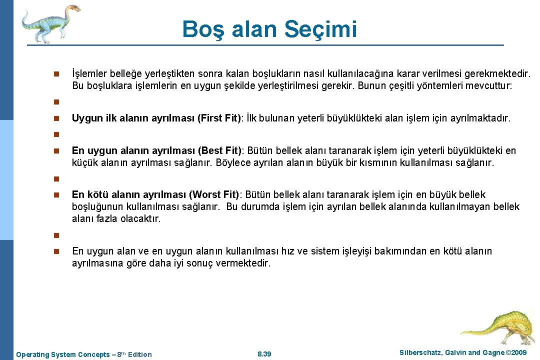 Boş alan Seçimi n İşlemler belleğe yerleştikten sonra kalan boşlukların nasıl kullanılacağına karar verilmesi