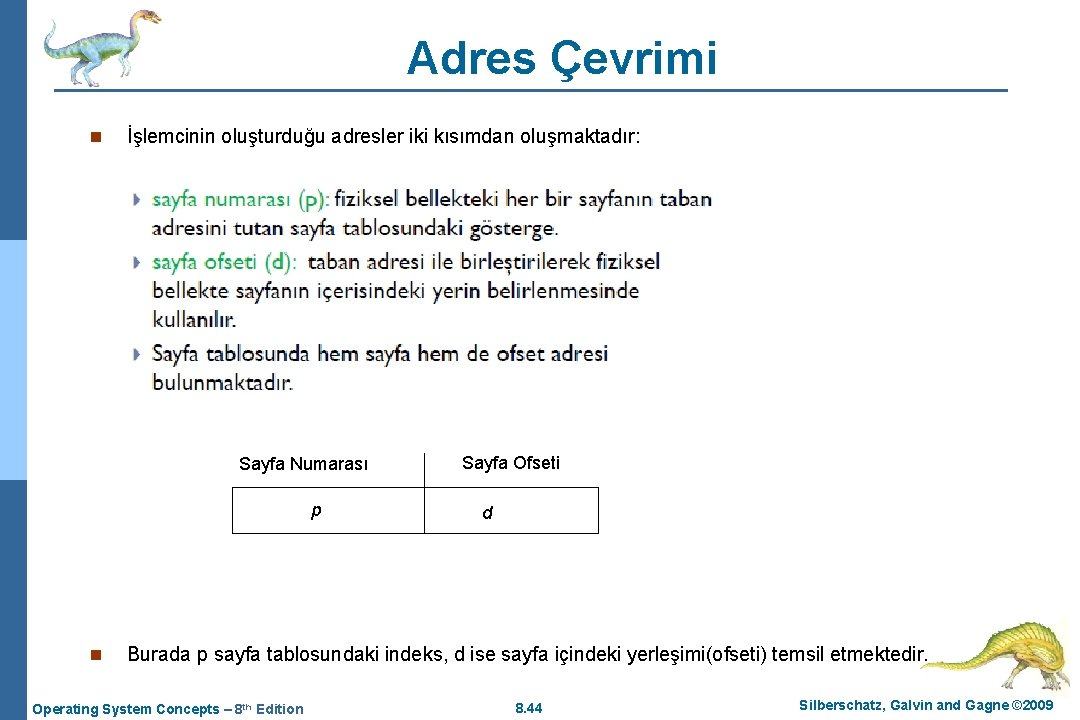 Adres Çevrimi n İşlemcinin oluşturduğu adresler iki kısımdan oluşmaktadır: Sayfa Numarası p n Sayfa