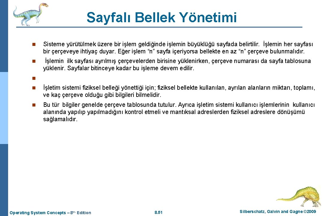 Sayfalı Bellek Yönetimi n Sisteme yürütülmek üzere bir işlem geldiğinde işlemin büyüklüğü sayfada belirtilir.