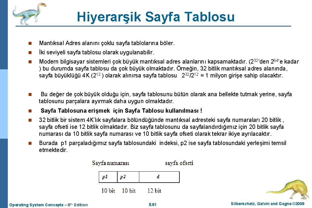 Hiyerarşik Sayfa Tablosu n Mantıksal Adres alanını çoklu sayfa tablolarına böler. n İki seviyeli