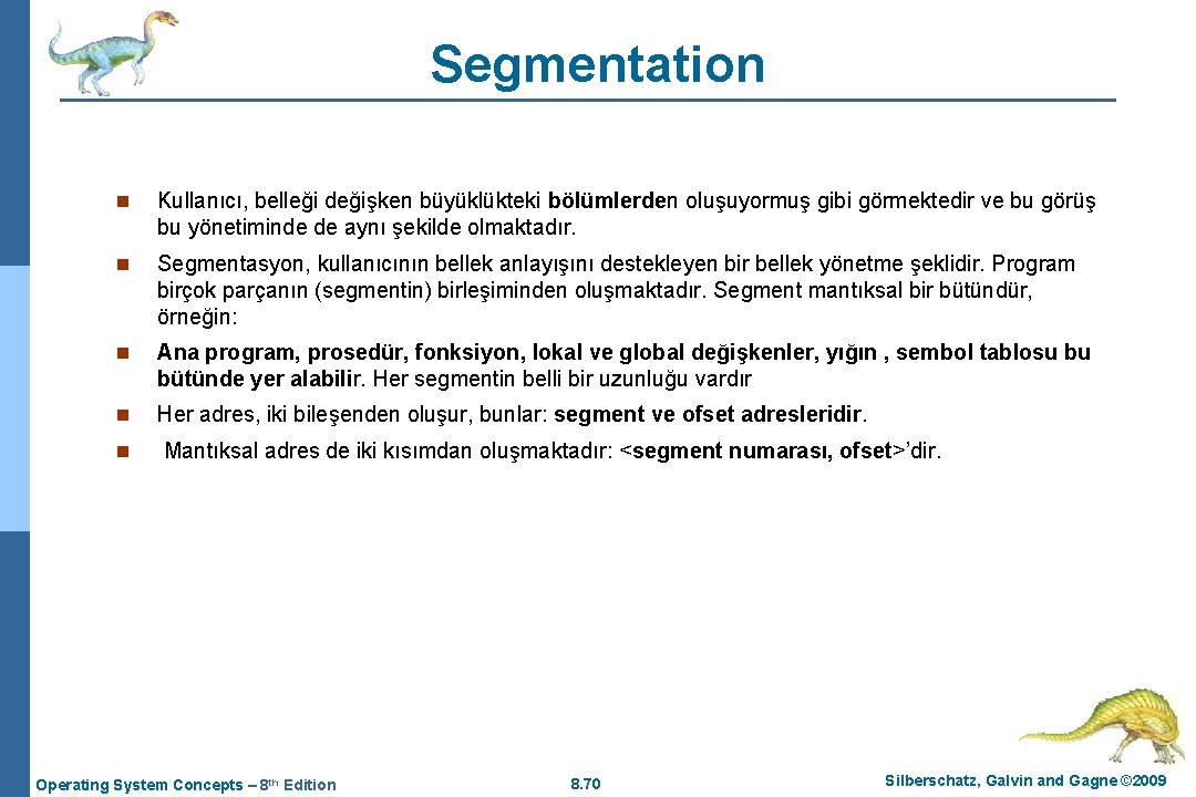 Segmentation n Kullanıcı, belleği değişken büyüklükteki bölümlerden oluşuyormuş gibi görmektedir ve bu görüş bu