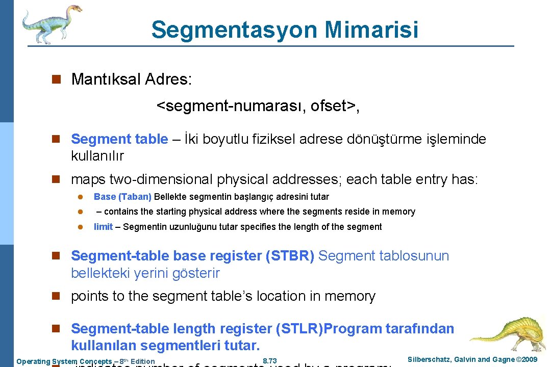 Segmentasyon Mimarisi n Mantıksal Adres: <segment-numarası, ofset>, n Segment table – İki boyutlu fiziksel
