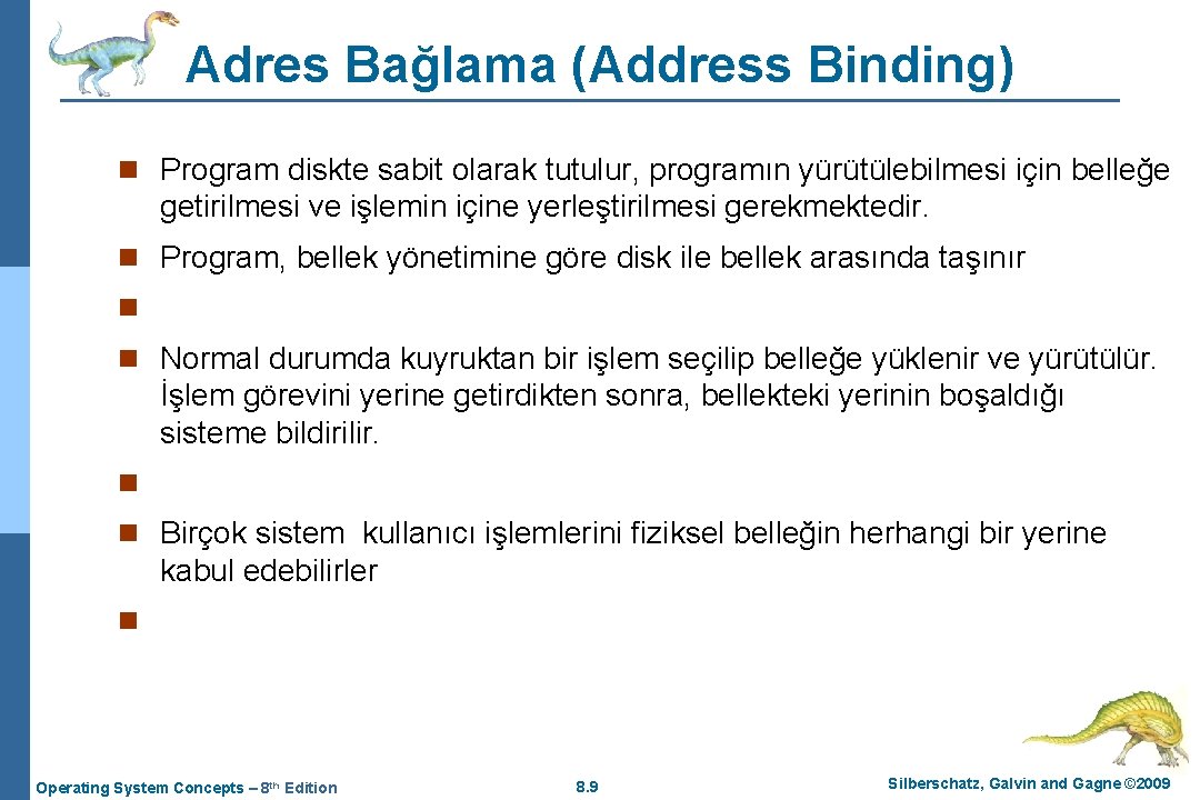 Adres Bağlama (Address Binding) n Program diskte sabit olarak tutulur, programın yürütülebilmesi için belleğe