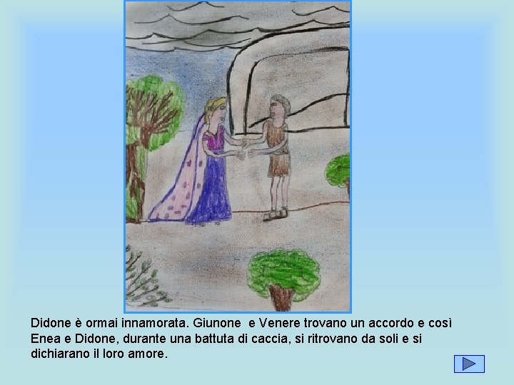 Didone è ormai innamorata. Giunone e Venere trovano un accordo e così Enea e