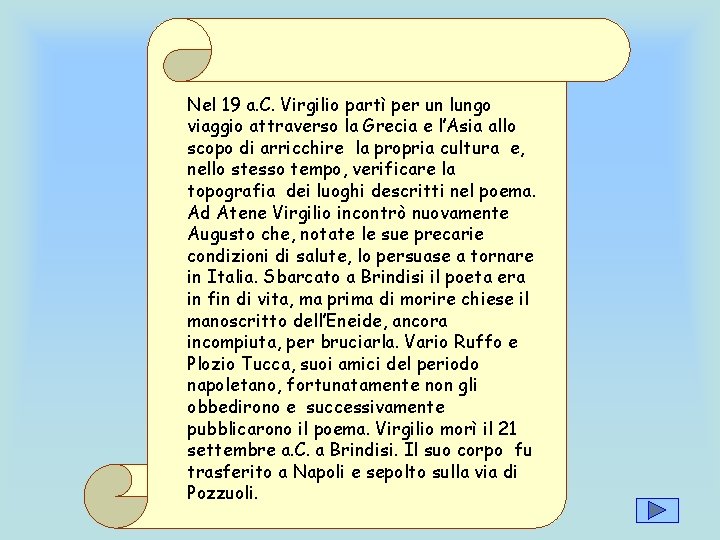 Nel 19 a. C. Virgilio partì per un lungo viaggio attraverso la Grecia e