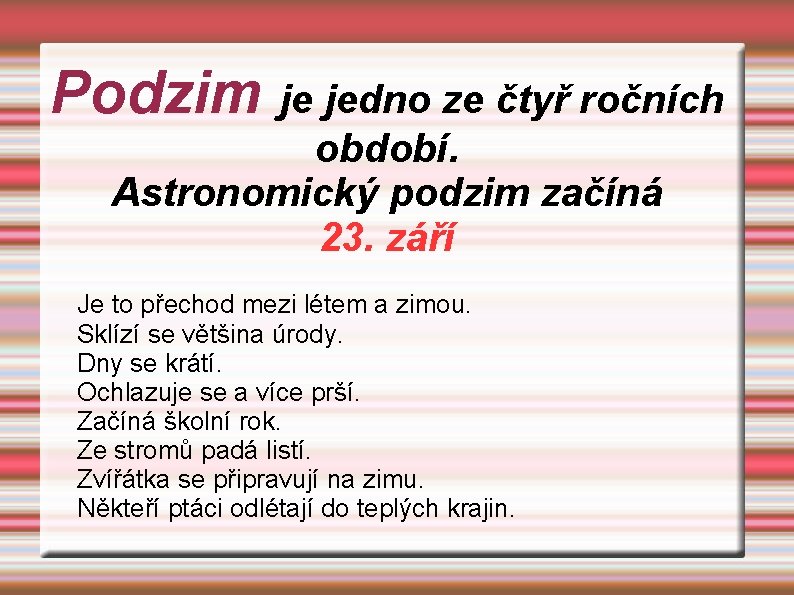 Podzim je jedno ze čtyř ročních období. Astronomický podzim začíná 23. září Je to