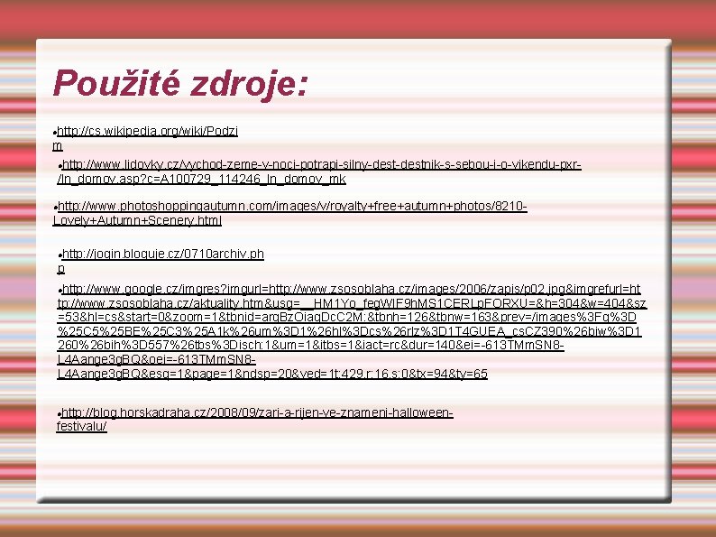 Použité zdroje: http: //cs. wikipedia. org/wiki/Podzi m http: //www. lidovky. cz/vychod-zeme-v-noci-potrapi-silny-destnik-s-sebou-i-o-vikendu-pxr/ln_domov. asp? c=A 100729_114246_ln_domov_mk