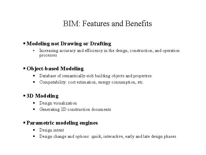 BIM: Features and Benefits § Modeling not Drawing or Drafting • Increasing accuracy and