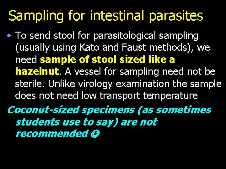 Sampling for intestinal parasites • To send stool for parasitological sampling (usually using Kato