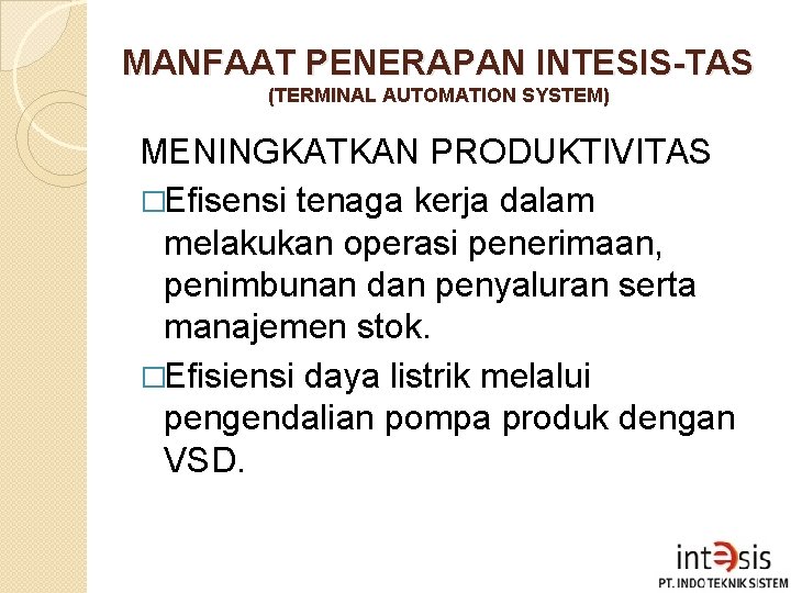 MANFAAT PENERAPAN INTESIS-TAS (TERMINAL AUTOMATION SYSTEM) MENINGKATKAN PRODUKTIVITAS �Efisensi tenaga kerja dalam melakukan operasi