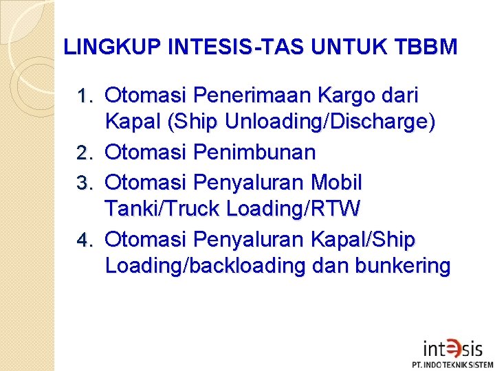 LINGKUP INTESIS-TAS UNTUK TBBM 1. Otomasi Penerimaan Kargo dari 2. 3. 4. Kapal (Ship