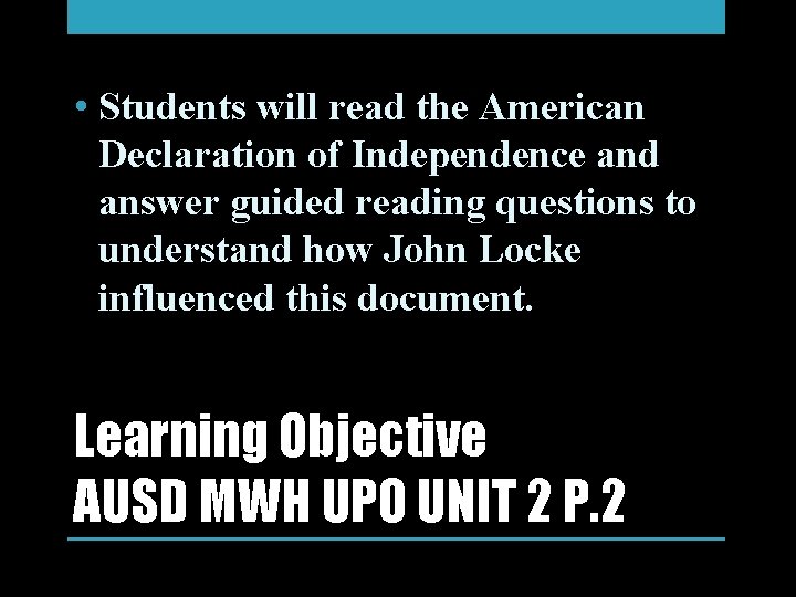  • Students will read the American Declaration of Independence and answer guided reading