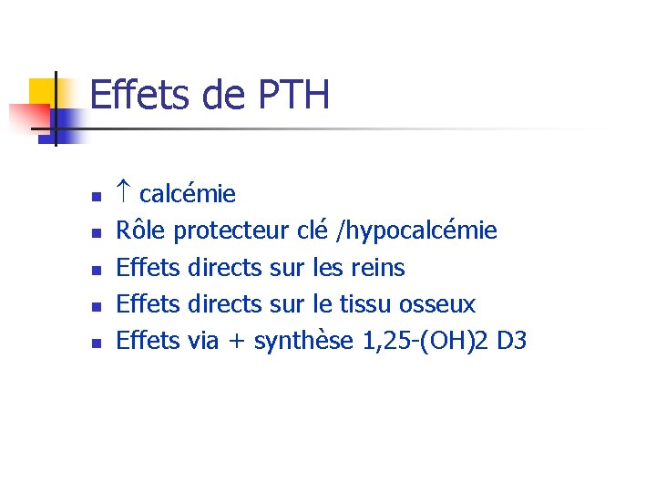 Effets de PTH n n n calcémie Rôle protecteur clé /hypocalcémie Effets directs sur