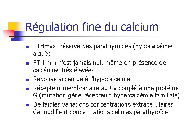 Régulation fine du calcium n n n PTHmax: réserve des parathyroïdes (hypocalcémie aiguë) PTH