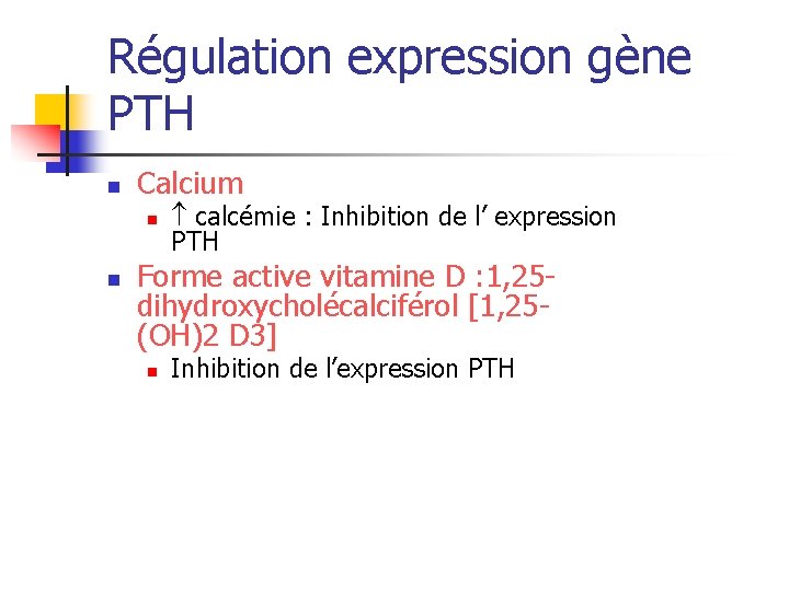 Régulation expression gène PTH n Calcium n n calcémie : Inhibition de l’ expression