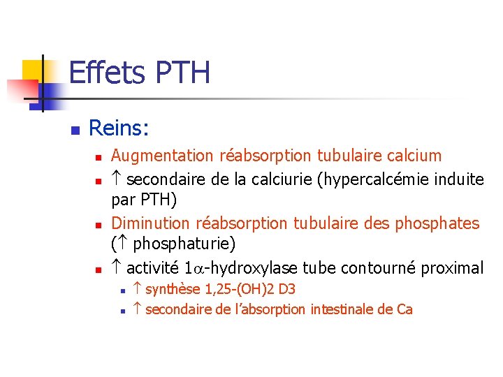 Effets PTH n Reins: n n Augmentation réabsorption tubulaire calcium secondaire de la calciurie