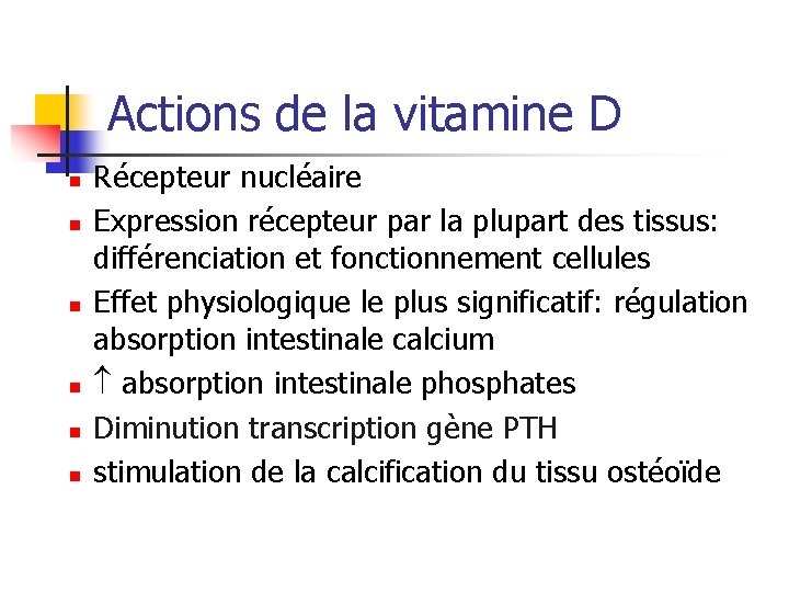 Actions de la vitamine D n n n Récepteur nucléaire Expression récepteur par la