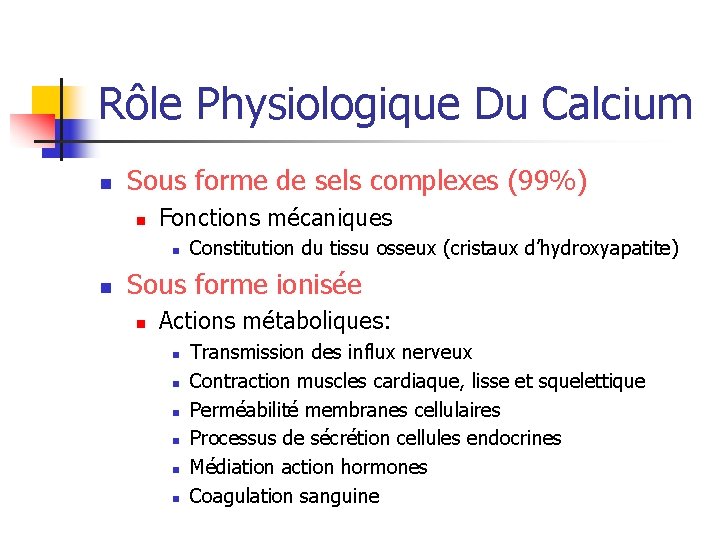 Rôle Physiologique Du Calcium n Sous forme de sels complexes (99%) n Fonctions mécaniques