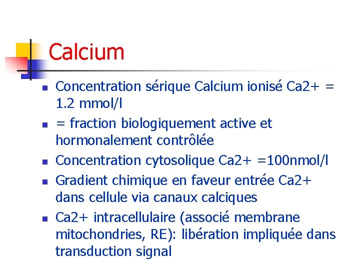 Calcium n n n Concentration sérique Calcium ionisé Ca 2+ = 1. 2 mmol/l