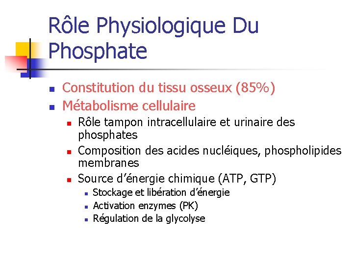 Rôle Physiologique Du Phosphate n n Constitution du tissu osseux (85%) Métabolisme cellulaire n