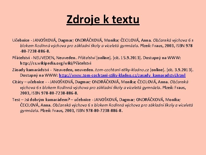 Zdroje k textu Učebnice - JANOŠKOVÁ, Dagmar; ONDRÁČKOVÁ, Monika; ČECILOVÁ, Anna. Občanská výchova 6