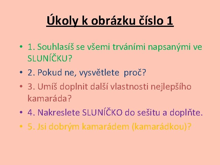 Úkoly k obrázku číslo 1 • 1. Souhlasíš se všemi trváními napsanými ve SLUNÍČKU?